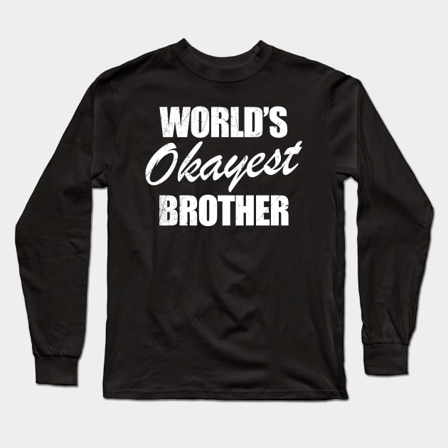 World's Okayest Brother Long Sleeve T-Shirt by Clawmarks